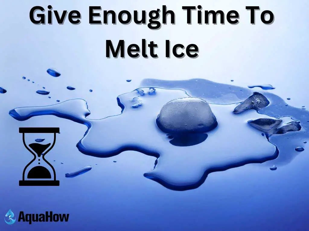 Give Enough Time To Melt Ice